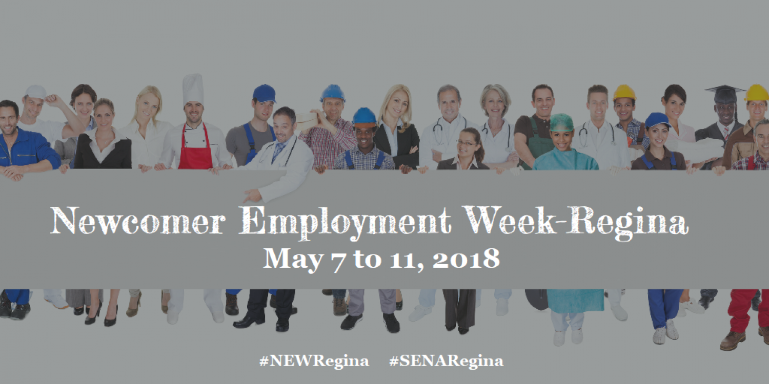 Newcomer Employment Week - NEW Regina 2018 - only 2 more days! All events are free!