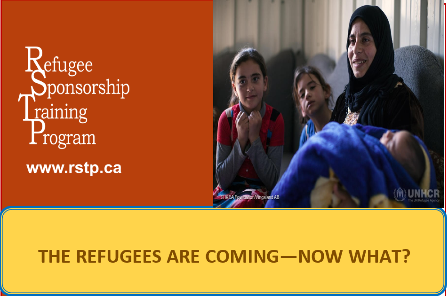 Refugee Sponsorship Training Program (RSTP) Training: The Refugees Are Coming: Now What?
